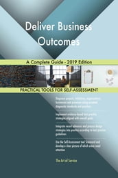 Deliver Business Outcomes A Complete Guide - 2019 Edition