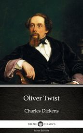 Delphi s Oliver Twist by Charles Dickens (Illustrated)
