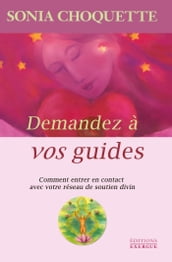 Demandez à vos guides - Comment entrer en contact avec votre réseau de soutien divin