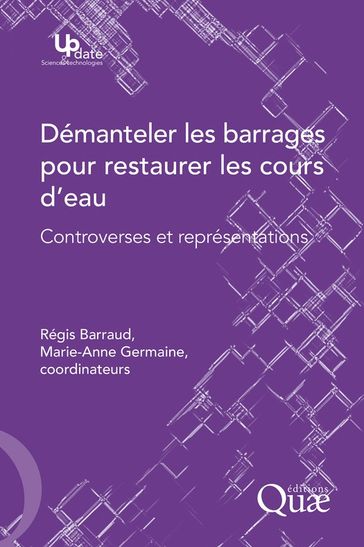 Démanteler les barrages pour restaurer les cours d'eau - Marie-Anne Germaine - Régis Barraud