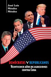 Demócratas y Republicanos. Veinticinco años de agresiones contra Cuba