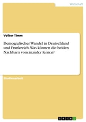 Demografischer Wandel in Deutschland und Frankreich. Was können die beiden Nachbarn voneinander lernen?