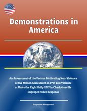 Demonstrations in America: An Assessment of the Factors Motivating Non-Violence at the Million Man March in 1995 and Violence at Unite the Right Rally 2017 in Charlottesville, Improper Police Response