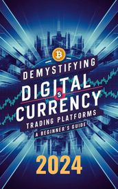 Demystifying Digital Currency Trading Platforms: A Beginner s Guide