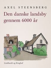 Den danske landsby gennem 6000 ar