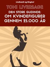 Den store gudinde. Om kvindefigurer gennem 25.000 ar