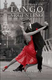 Dentro del show Tango argentino La historia de los más importantes show de tango de todos los tiempos
