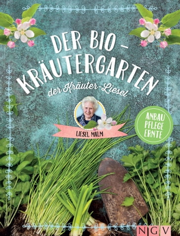 Der Bio-Kräutergarten der Kräuter-Liesel - Liesel Malm