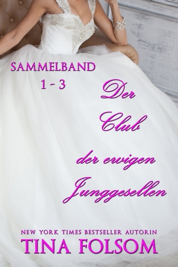 Der Club der ewigen Junggesellen (Band 1 -3) - Tina Folsom