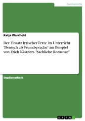 Der Einsatz lyrischer Texte im Unterricht  Deutsch als Fremdsprache  am Beispiel von Erich Kästners  Sachliche Romanze 