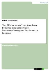  Der Mörder weinte  von Anne-Laure Bondoux. Eine kapitelweise Zusammenfassung von  Les larmes de l assassin 