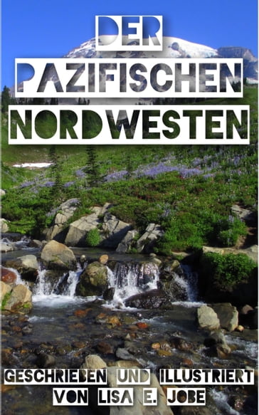 Der Pazifischen Nordwesten - Lisa E. Jobe