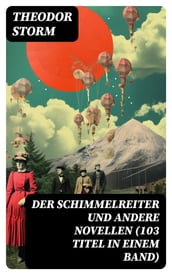 Der Schimmelreiter und andere Novellen (103 Titel in einem Band)