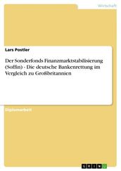 Der Sonderfonds Finanzmarktstabilisierung (Soffin) - Die deutsche Bankenrettung im Vergleich zu Großbritannien