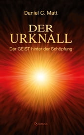 Der Urknall. Der GEIST hinter der Schöpfung