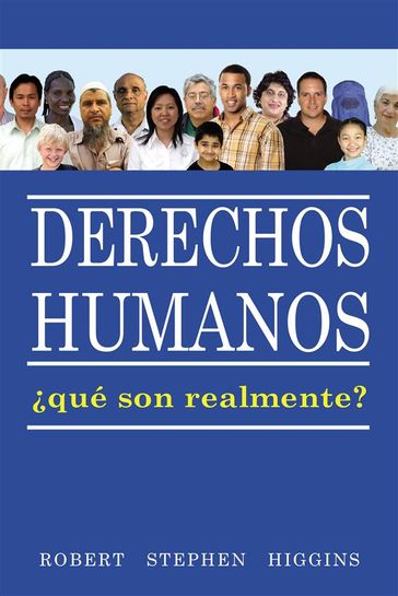 Derechos Humanos, Qué Son Realmente? - Robert Stephen Higgins