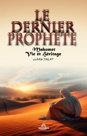 Le Dernier Prophète - Muhammad : Vie Et Héritage