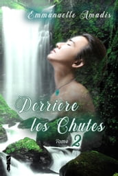 Derrière les chutes tome 2