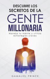 Descubre los secretos de la gente millonaria: maneja tu mente y utiliza estrategias claves