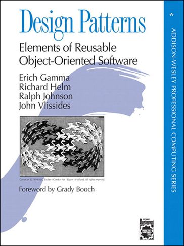 Design Patterns: Elements of Reusable Object-Oriented Software - Erich Gamma - Richard Helm - Ralph Johnson - John Vlissides