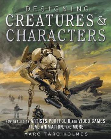 Designing Creatures and Characters - Marc Taro Holmes