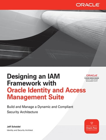 Designing an IAM Framework with Oracle Identity and Access Management Suite - Jeff Scheidel