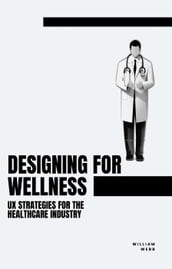 Designing for Wellness: UX Strategies for the Healthcare Industry