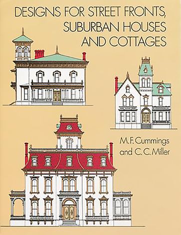 Designs for Street Fronts, Suburban Houses and Cottages - C. C. Miller - M. F. Cummings