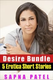 Desire Bundle (5 Erotica Short Stories)
