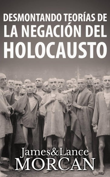 Desmontando Teorías de la Negación del Holocausto - James Morcan - Lance Morcan