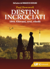 Destini incrociati. 1944. Giovani, eroi, ribelli