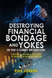 Destroying Financial Bondage and Yokes in the Courts of Heaven