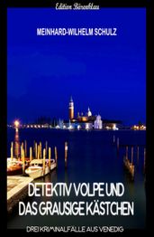 Detektiv Volpe und das grausige Kästchen: Drei Kriminalfälle aus Venedig