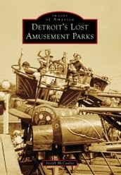 Detroit s Lost Amusement Parks