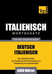 Deutsch-Italienischer Wortschatz für das Selbststudium - 5000 Wörter