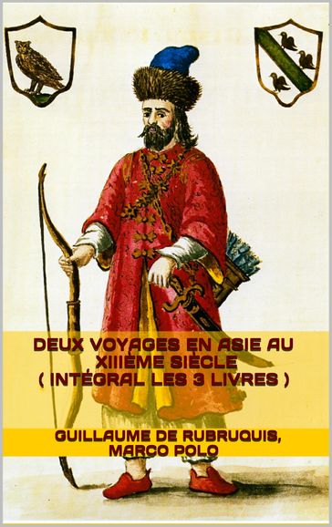 Deux Voyages en Asie au XIIIème siècle ( intégral les 3 livres ) - Guillaume de Rubruquis - Marco Polo