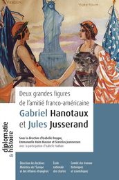 Deux grandes figures de l amitié franco-américaine : Gabriel Hanotaux et Jules Jusserand