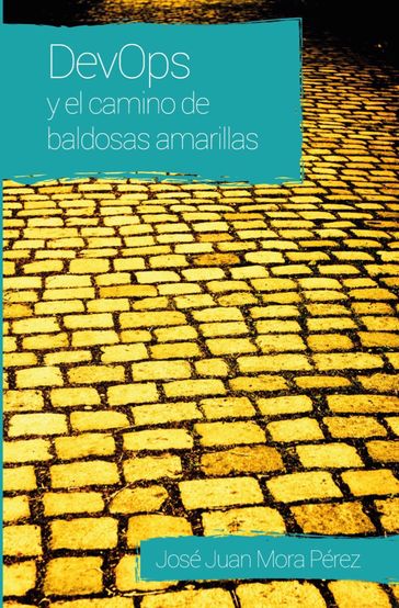 DevOps y el camino de baldosas amarillas - José Juan Mora Pérez