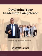 Developing Your Leadership Competence: Integrating Leader Development Principles & Biblical Perspectives