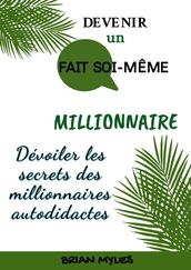 Devenir Un Fait Soi-Même Millionnaire : Dévoiler les secrets des millionnaires autodidactes