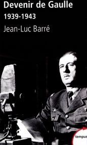 Devenir de Gaulle 1939-1943