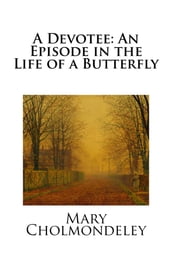 A Devotee: An Episode in the Life of a Butterfly
