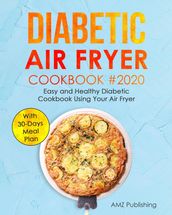 Diabetic Air Fryer Cookbook: Easy and Healthy Diabetic Cookbook Using Your Air Fryer with 30-Days Meal Plan: Healthy And Delicious Diabetic Air Fryer Recipes