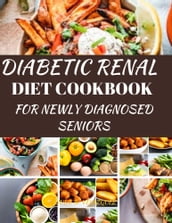 Diabetic Renal Diet Cookbook for Newly Diagnosed Seniors
