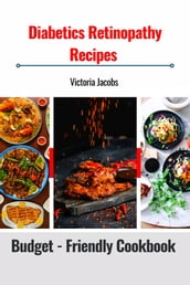 Diabetics Retinopathy Recipes: Budget - Friendly Cookbook