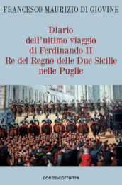 Diario dell ultimo viaggio di Ferdinando II Re del Regno delle Due Sicilie nelle Puglie