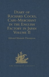 Diary of Richard Cocks, Cape-Merchant in the English Factory in Japan 1615-1622 with Correspondence