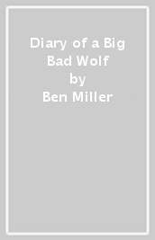 Diary of a Big Bad Wolf