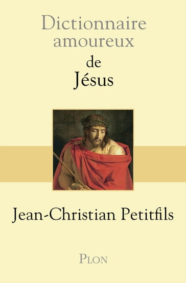 Dictionnaire Amoureux de Jésus - Jean-Christian Petitfils - Alain Bouldouyre