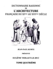 Dictionnaire Raisonné de l Architecture Française du XIe au XVIe siècle - Tome IV